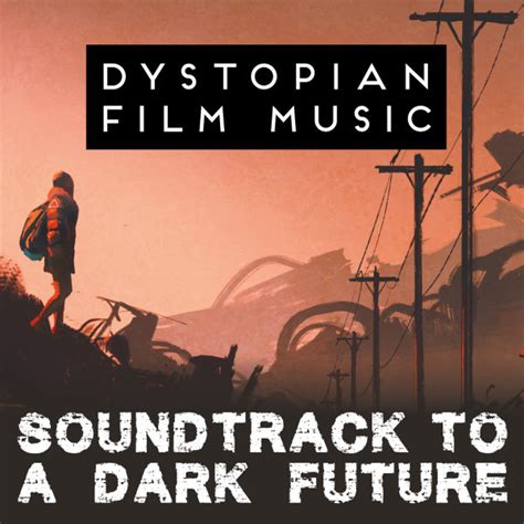 Dystopian Film Music Soundtrack To A Dark Future Album By Movie