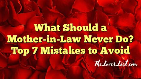 what should a mother in law never do top 7 mistakes to avoid the lover list