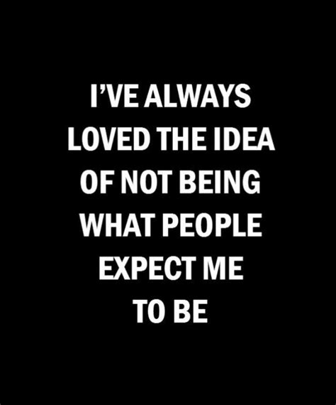 Ive Always Loved The Idea Of Not Being What People Expect Me To Be