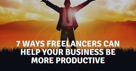 7 Ways That Freelancers Can Help Your Business Be More Productive
