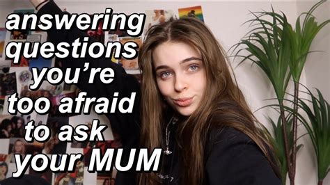 Answering Questions You’re Too Afraid To Ask Your Mum Youtube