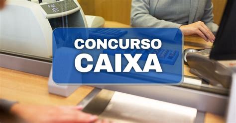 Concurso Caixa Veja o Edital Cargos e Vagas Disponíveis Digital dicas