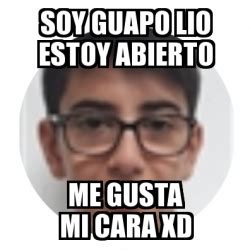 Meme Personalizado Soy Guapo Lio Estoy Abierto Me Gusta Mi Cara Xd