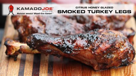 Kamado Joe Citrus Honey Smoked Turkey Legs Youtube