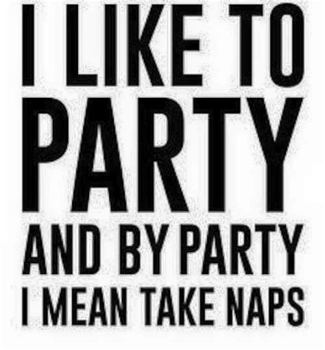 I Like To Party And By Party I Mean Take Naps With