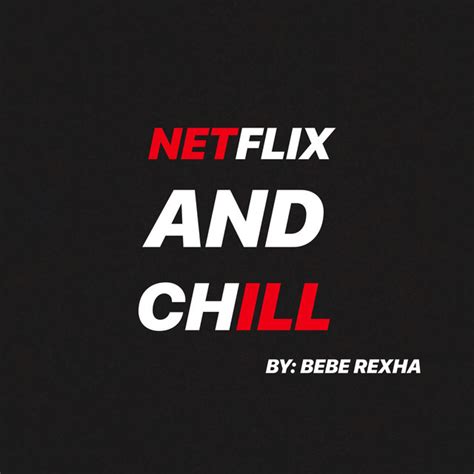Netflix And Chill Playlist By Bebe Rexha Spotify