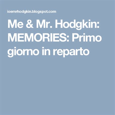 Me And Mr Hodgkin Memories Primo Giorno In Reparto Cousins