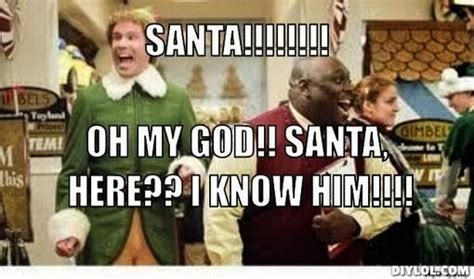 Buddy The Elf Meme Generator Santa Oh My God Here I Know Him Elf
