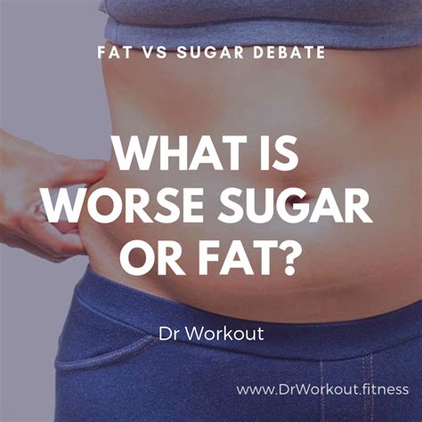 Fat Vs Sugar Debate Is Sugar Or Fat Worse Dr Workout