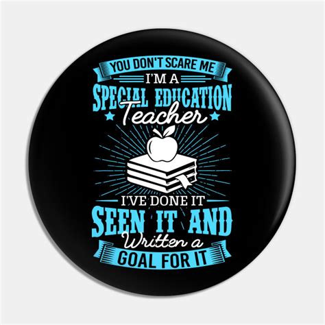 You Dont Scare Me Im A Special Education Teacher Special Pin