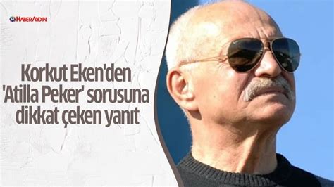 Korkut Eken den Atilla Peker sorusuna dikkat çeken yanıt Aydın Haberleri Haber Aydın Aydın