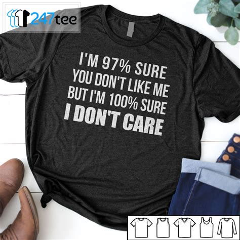 Im 97 Sure You Dont Like Me But Im 100 Sure I Dont Care T Shirt