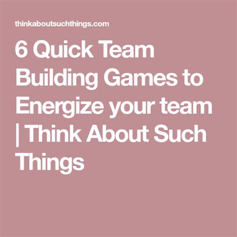 6 Quick Team Building Games To Energize Your Team Think About Such