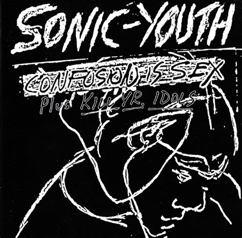 Sonic Youth Confusion Is Sex Plus Kill Yr Idols 1995 Cd Discogs