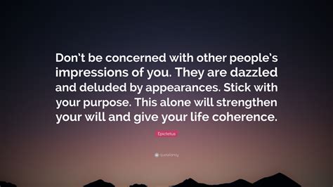 Epictetus Quote Dont Be Concerned With Other Peoples Impressions Of