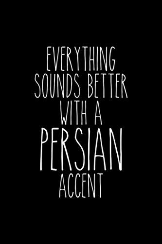 Everything Sounds Better With A Persian Accent 6x9 120 Page Lined