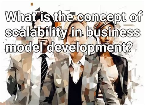 What Is The Concept Of Scalability In Business Model Development