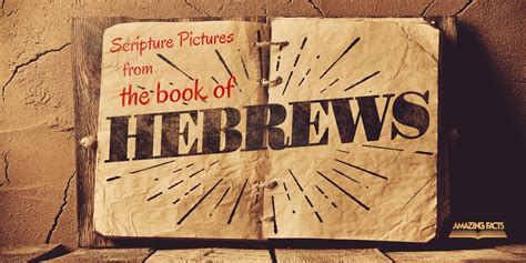Scripture Pictures From The Book Of Hebrews Amazing Facts