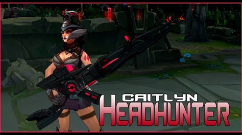 League Of Legends Headhunter Caitlyn Skin Preview Youtube