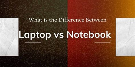 What Is The Difference Between A Laptop And A Notebook