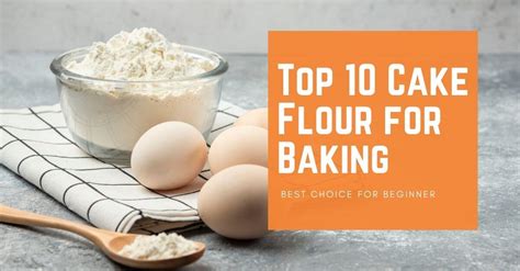 Top 10 Best Cake Flour For Baking 2023 Available In Malaysia