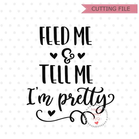 Feed Me And Tell Me Im Pretty Svg Baby Svg Dxf Png Etsy