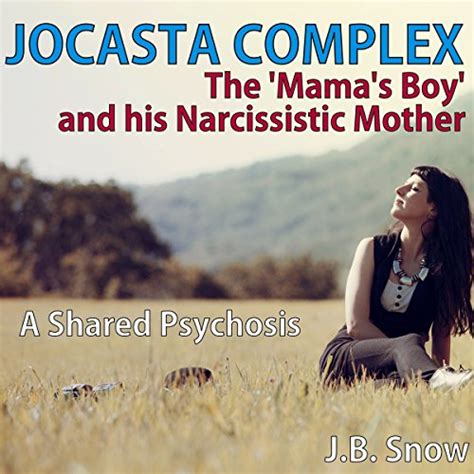 Jocasta Complex The Mama S Babe And His Narcissistic Mother A Shared Psychosis Transcend