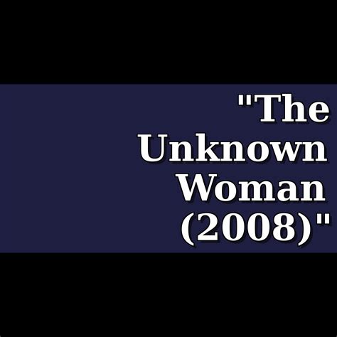 The Unknown Woman 2008 Theiapolis