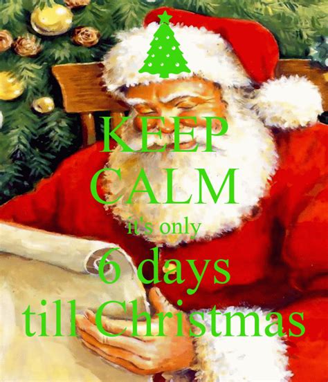 Keep Calm Its Only 6 Days Till Christmas Poster Ben