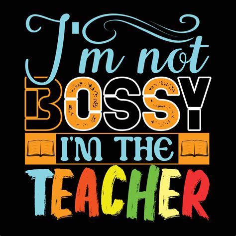 Im Not Bossy Im The Teacher Typography Teachers Day T Shirt Design