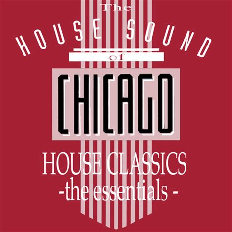 The House Sound Of Chicago - House Classics - The Essentials