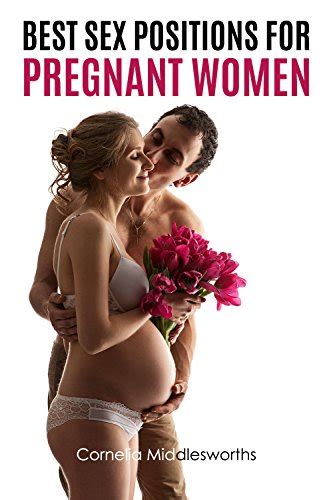 Best Sex Positions For Pregnant Women Ebook Middlesworths Cornelia Amazon Ca Kindle Store