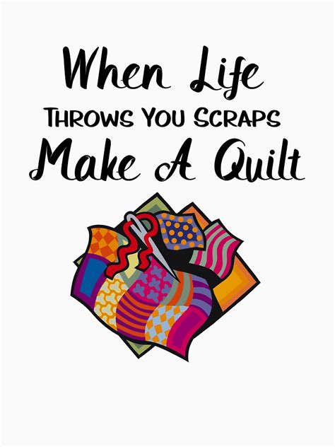 Funny Quilting Ts When Life Throws You Scraps Make A Quilt T