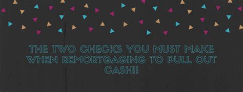 Looking To Remortgage Dont Forget To Do These 2 Checks The Two Checks You Must Make When