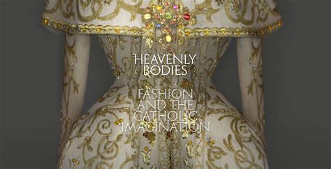Heavenly Bodies Fashion And The Catholic Imagination The