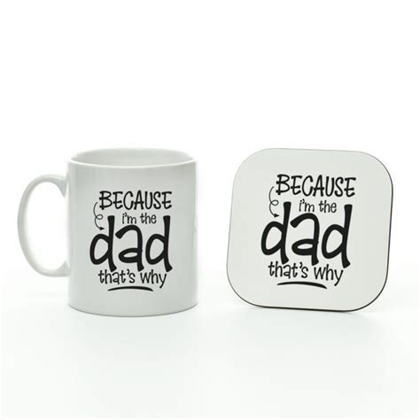 Because Im The Dad Mug And Coaster Set Fathers Day T Gorgeous