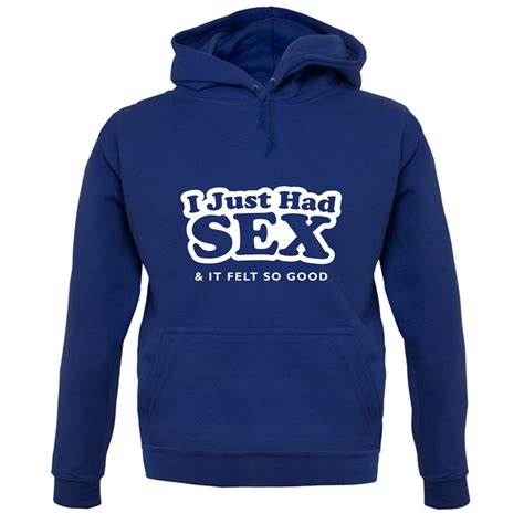 I Just Had Sex And It Felt So Good Hoodie By Chargrilled