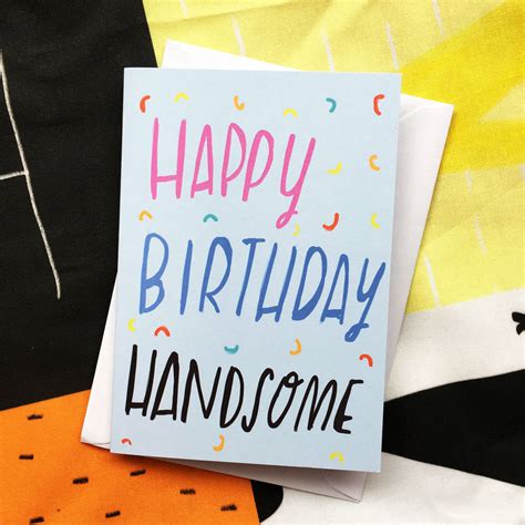 Happy Birthday Handsome Card By Nicola Rowlands