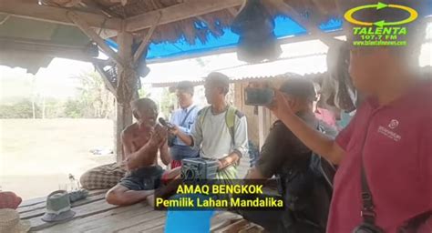 Pemilik Lahan Mandalika Amaq Bengkok Bunuh Dan Kubur Saya Di Tanah