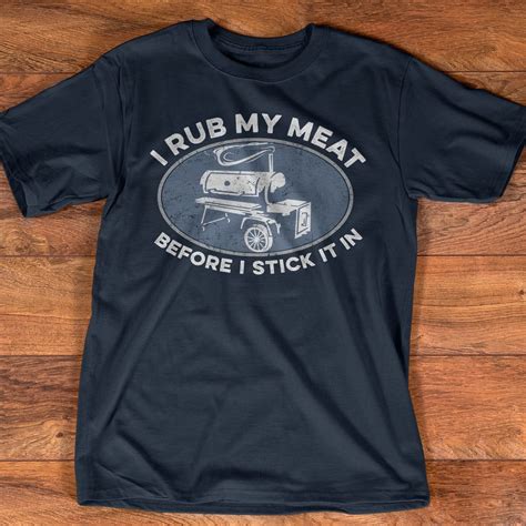 I Rub My Meat Before I Stick It In Smoker Graphic T Shirt Love