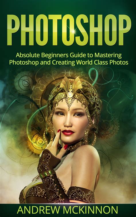 Buy PHOTOSHOP: Absolute Beginners Guide To Mastering Photoshop And