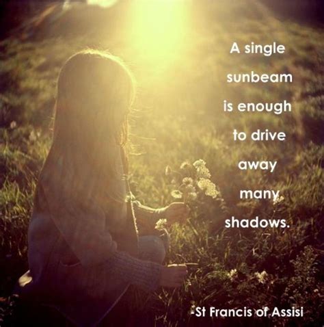 A Single Sunbeam Is Enough To Drive Away Many Shadows St Francis