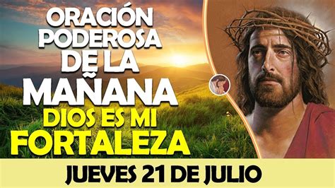 Oración De La Mañana De Hoy Jueves 21 De Julio Oración Poderosa Dios Es Mi Fortaleza Youtube