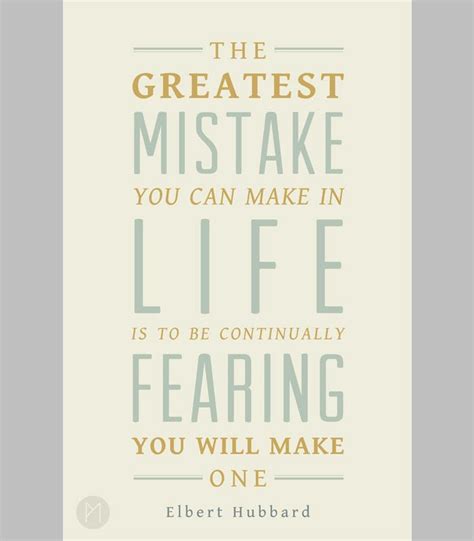 The Greatest Mistake You Can Make In Life Is To Be Continually Fearing