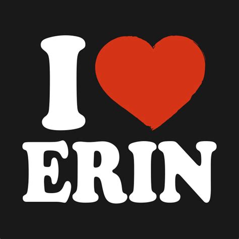 I Love Erin Erin T Shirt Teepublic