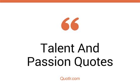 45 Promising Talent And Passion Quotes That Will Unlock Your True