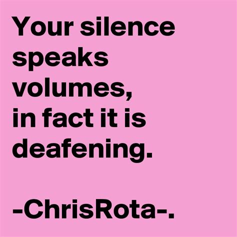 Dec 16, 2018 · after the victim has been stonewalled, the other person is treated to a form of silence that is deafening. Your silence speaks volumes, in fact it is deafening. -ChrisRota-. - Post by ChrisRota on Boldomatic