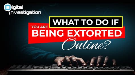 What To Do If You Are Being Extorted Online Steps To Take After Falling Victim To Online