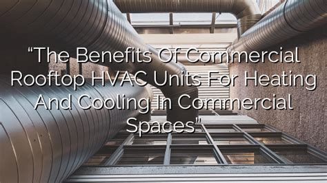Benefits Of Commercial Rooftop Hvac Units