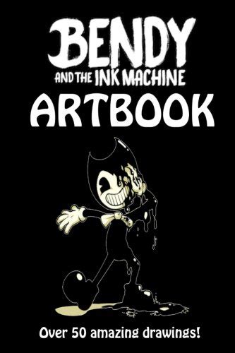 Bendy And The Ink Machine Artbook Over Fifty Amazing Frightening And